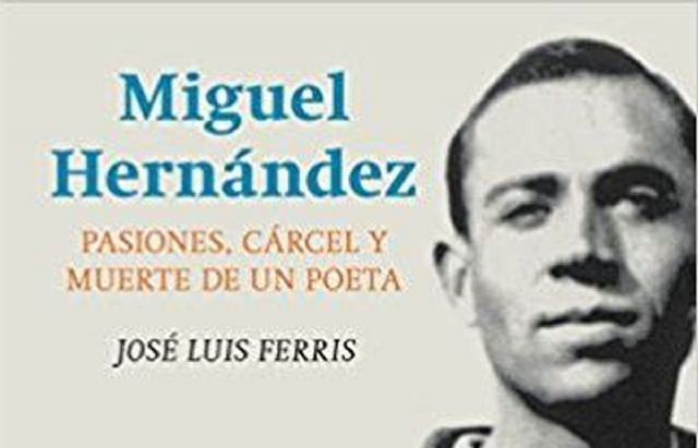 Pasiones, carcel y muerte de un poeta desgrana los mitos de la vida de Miguel Hernandez