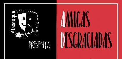 A la venta las entradas para la comedia Amigas desgraciadas