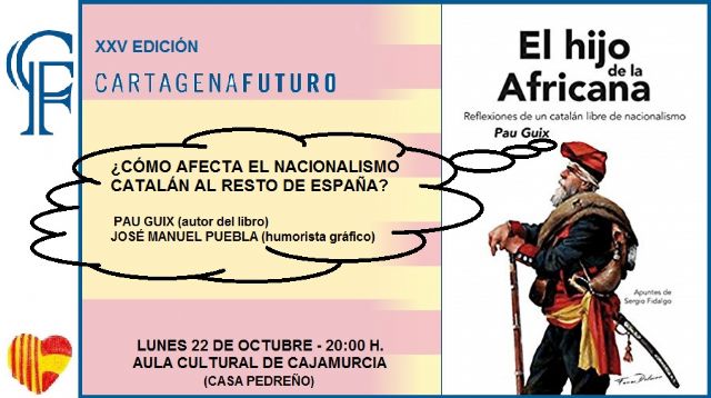 Las consecuencias del nacionalismo catalán serán analizadas en los culturales de Cartagena Futuro