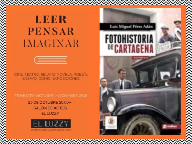 Luis Miguel Pérez Adán presenta en el Luzzy ´4 años de Fotohistoria de Cartagena´