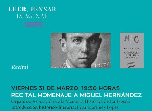 El ciclo Leer, Pensar, Imaginar homenajea este viernes a Miguel Hernandez con un recital por el 75 aniversario de su muerte