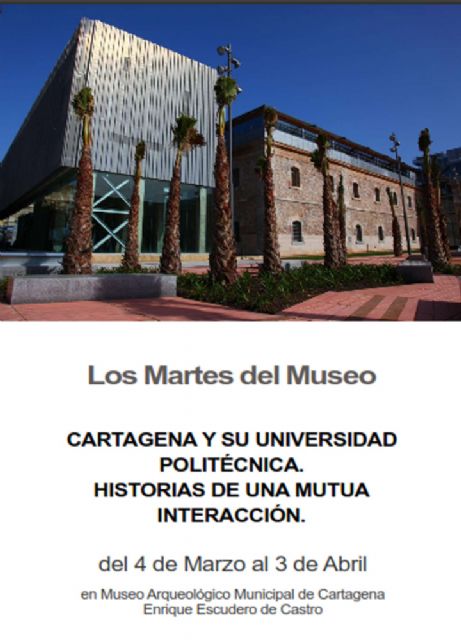 Cartagena y su Universidad Politécnica protagonizan los Martes del Museo
